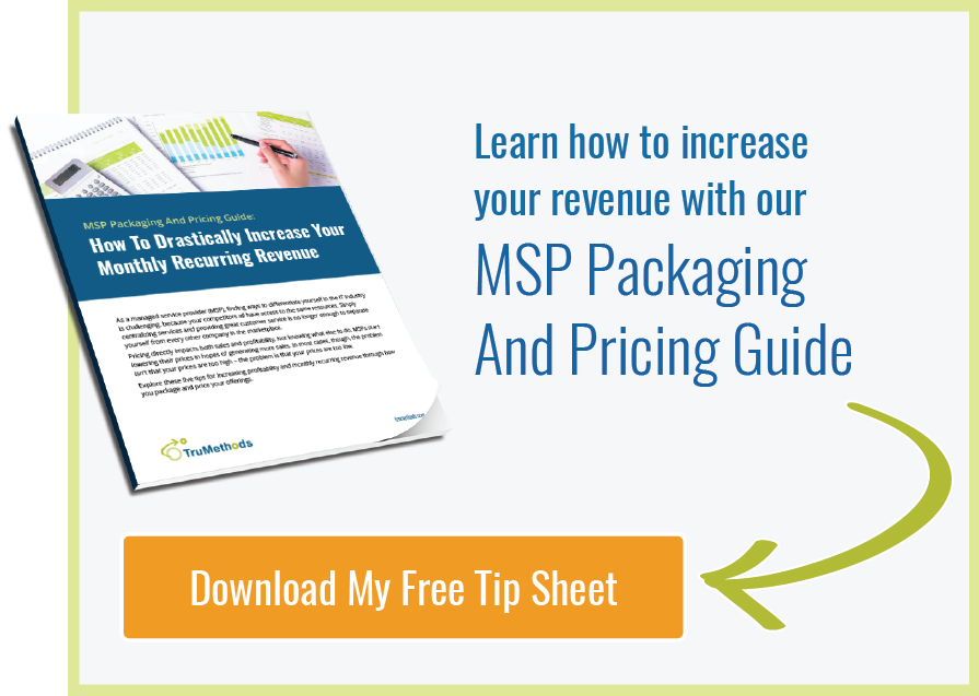 Learn how to increase your revenue with our  MSP Packaging And Pricing Guide  Download My Free Tip Sheet