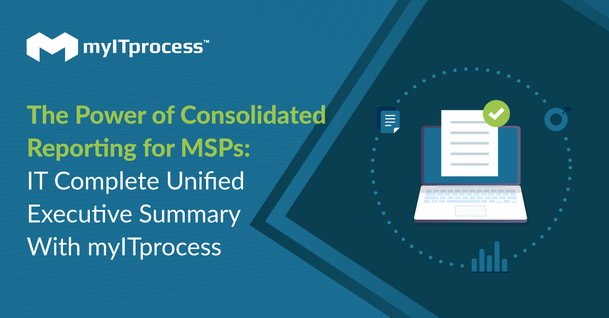 The Power of Consolidated Reporting for MSPs: IT Complete Unified Executive Summary With myITprocess