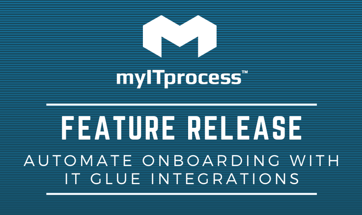 New Feature: Automate myITprocess Client Onboarding by Leveraging IT Glue Integrations